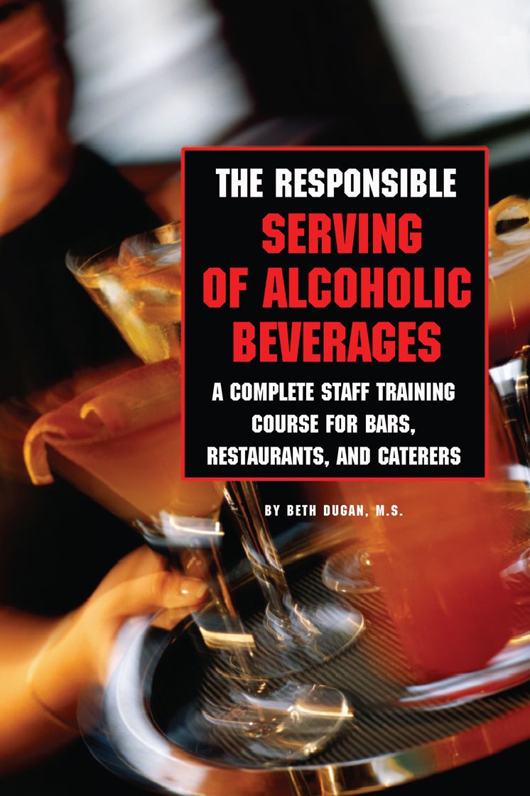 The Responsible Serving of Alcoholic Beverages: A Complete Staff Training Course for Bars, Restaurants and Caterers