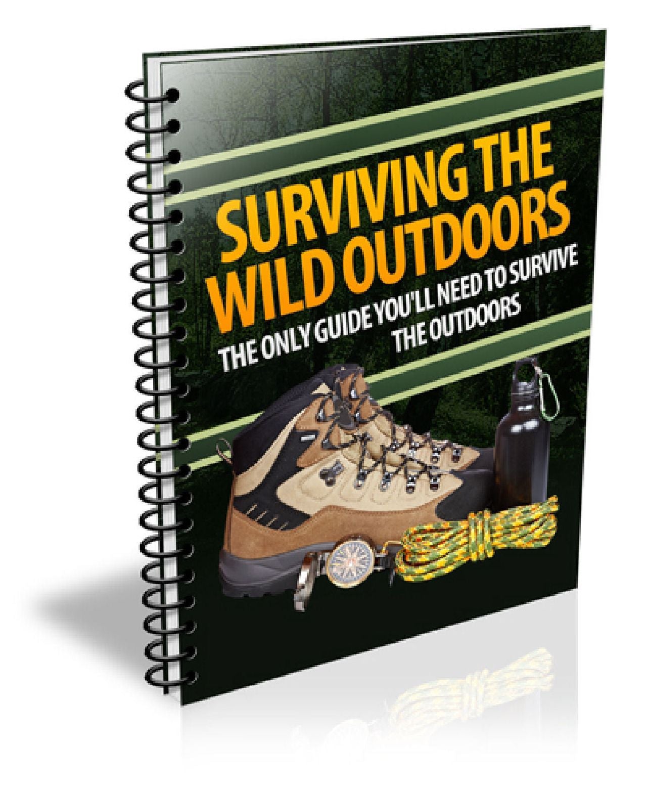 Surviving The Wild Outdoors "The Only Guide You'll Ever Need To Survive The Great Outdoors!"