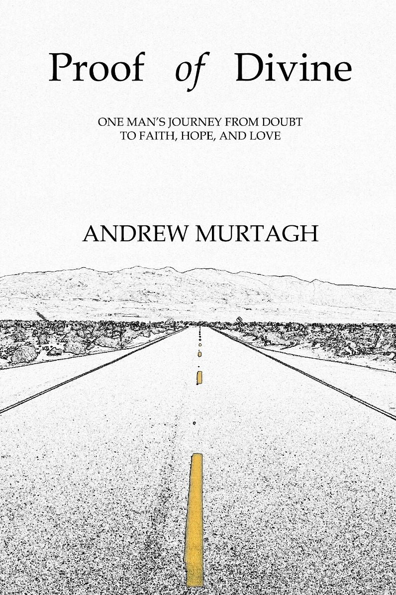 Proof of Divine: One Man's Journey from Doubt to Faith, Hope, and Love