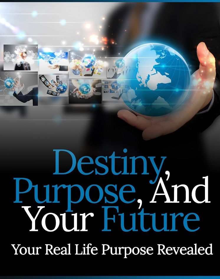 Destiny, Purpose And Your Future: Your Real Life Purpose Revealed