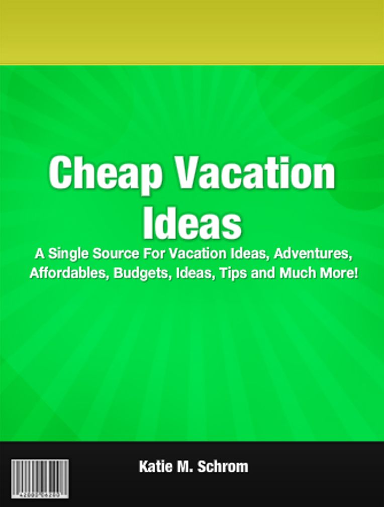 Cheap Vacation Ideas: A Single Source For Vacation Ideas, Adventures, Affordables, Budgets, Ideas, Tips and Much More!