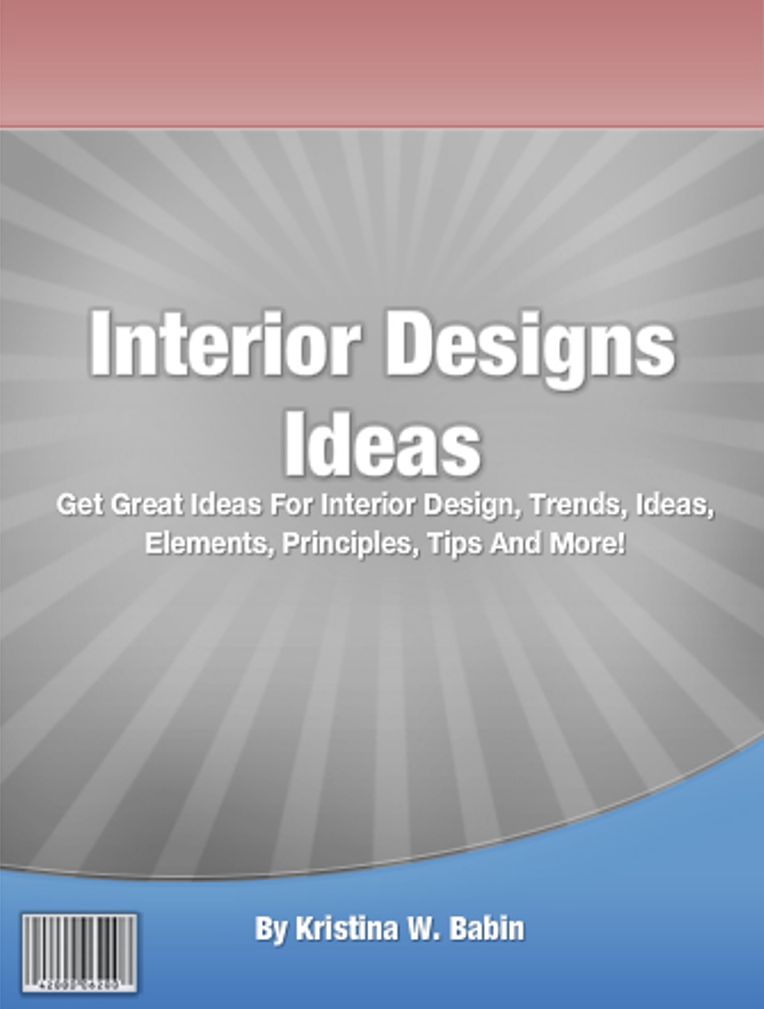 Interior Designs Ideas: Get Great Ideas For Interior Design, Trends, Ideas, Elements, Principles, Decorating, Tips And More!