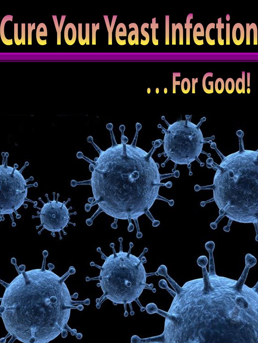 Cure Your Yeast Infection For Good