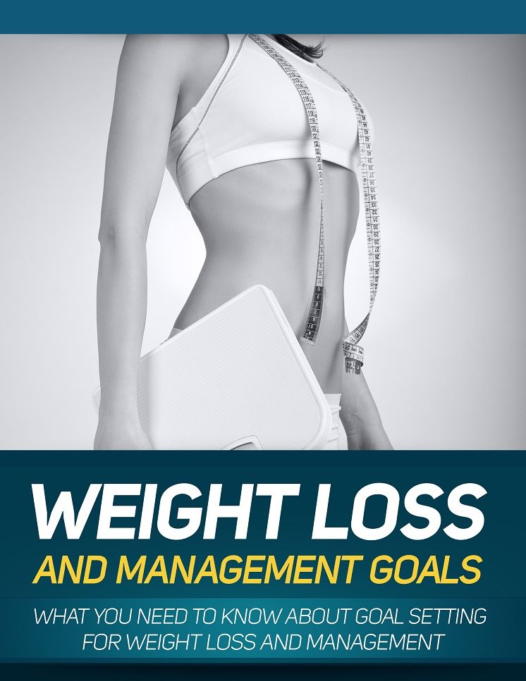 Weight Loss And Management Goals: What You Need To Know About Goal Setting For Weight Loss And Management