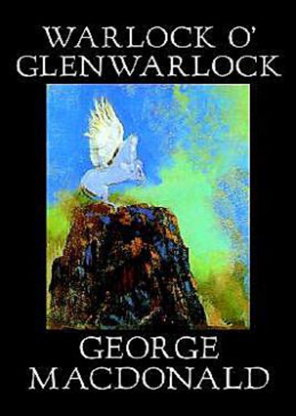 Warlock o' Glenwarlock: A Homely Romance ! A Fiction and Literature Classic By George MacDonald! AAA+++