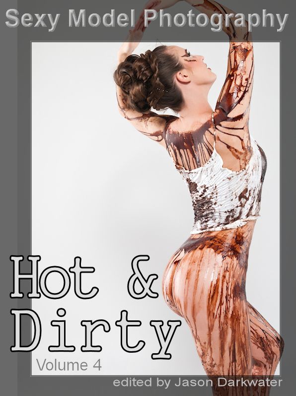 Sexy Model Photography: Hot & Dirty, Photos & Pictures of Sexy Girls, Babes, & Women, Vol. 4