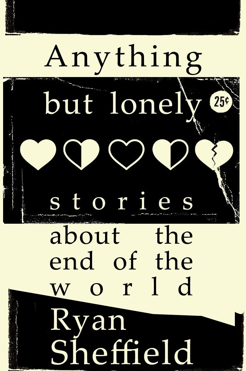 Anything But Lonely: stories about the end of the world
