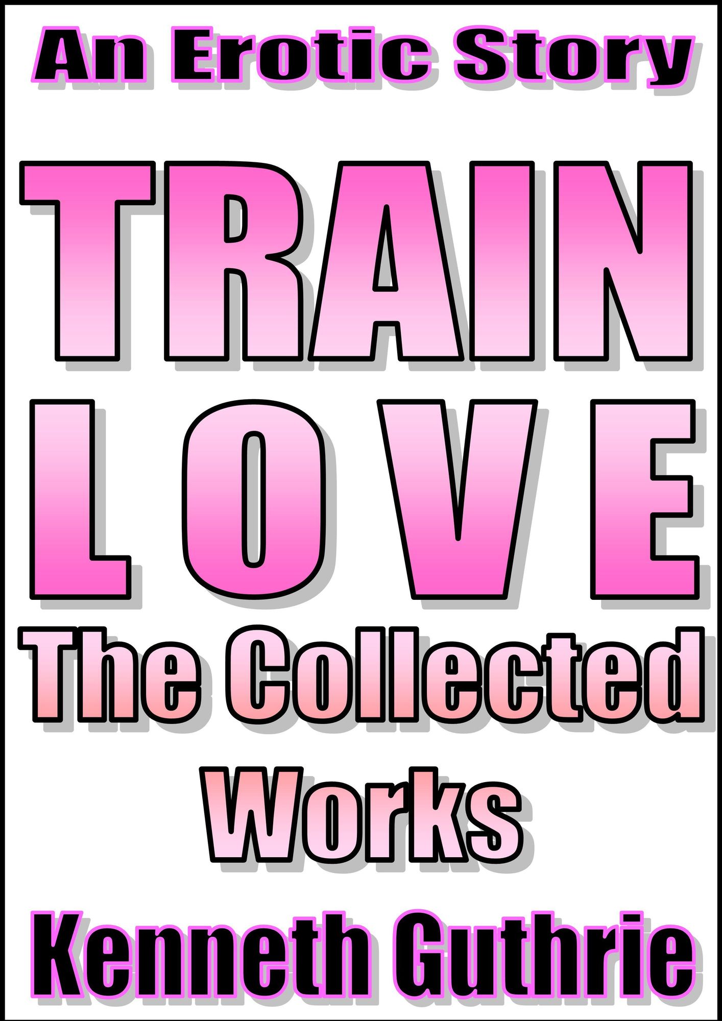 Train Love: The Collected Works