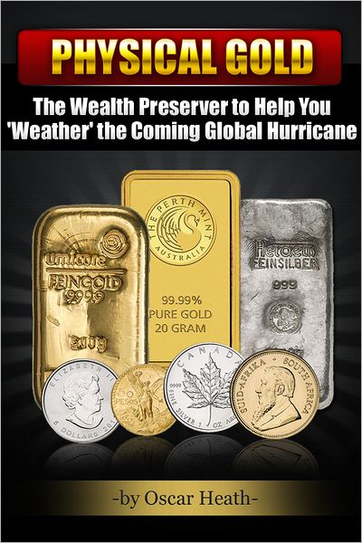 Physical Gold: The Wealth Preserver to Help You 'Weather' the Coming Global Hurricane