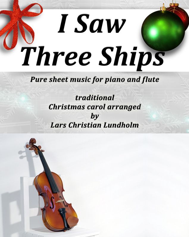 I Saw Three Ships Pure sheet music for piano and flute by Franz Xaver Gruber arranged by Lars Christian Lundholm