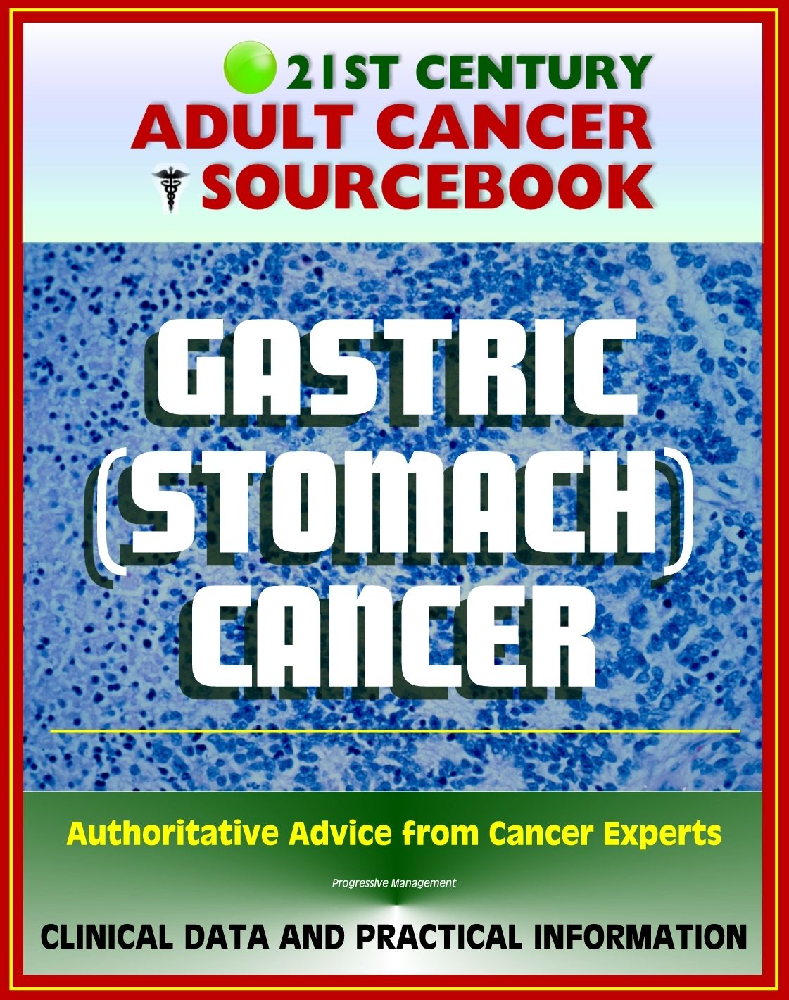 21st Century Adult Cancer Sourcebook: Gastric Cancer (Stomach Cancer) - Clinical Data for Patients, Families, and Physicians