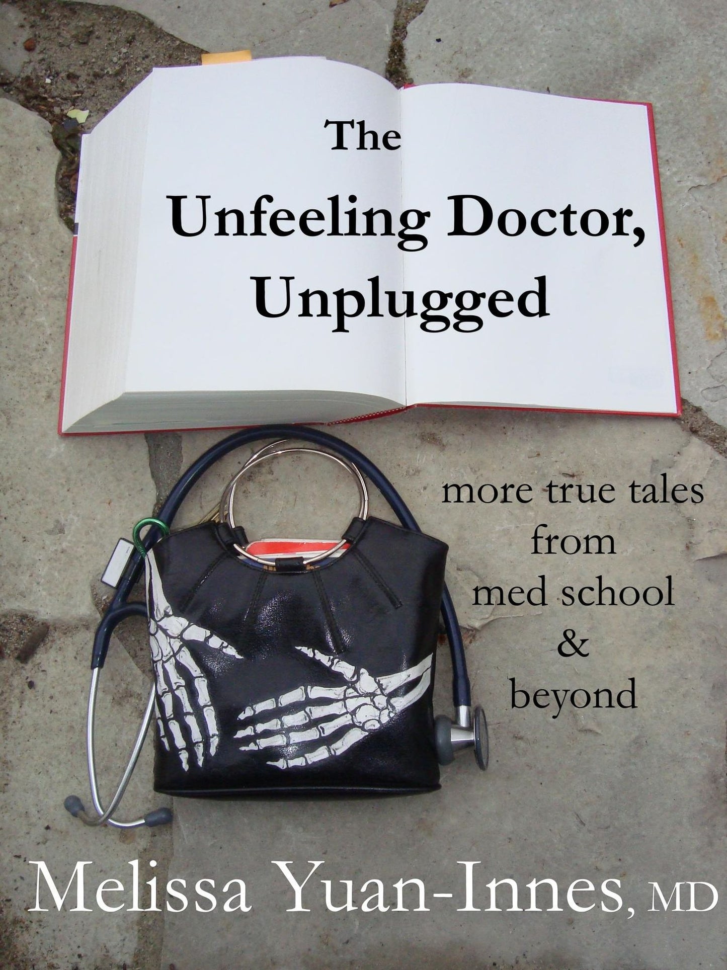 The Unfeeling Doctor, Unplugged: More True Tales From Med School and Beyond