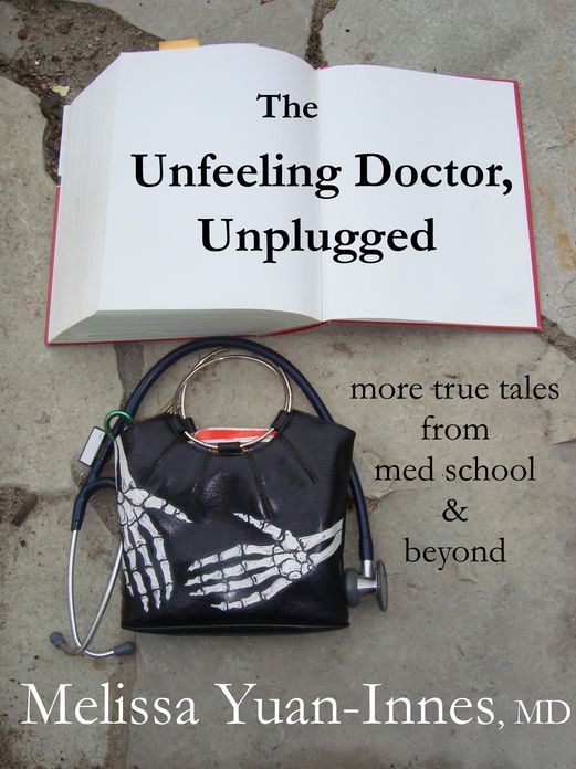 The Unfeeling Doctor, Unplugged: More True Tales From Med School and Beyond