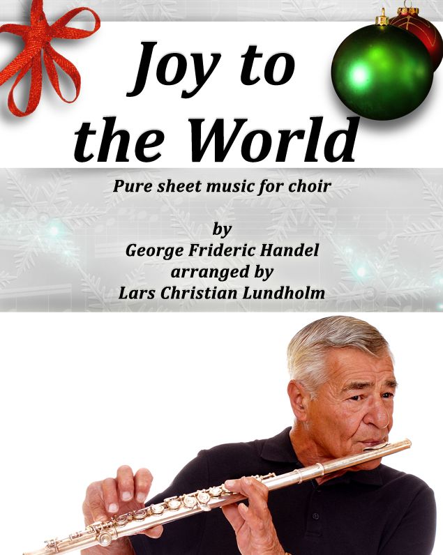 Joy to the World Pure sheet music for choir by George Frideric Handel arranged by Lars Christian Lundholm