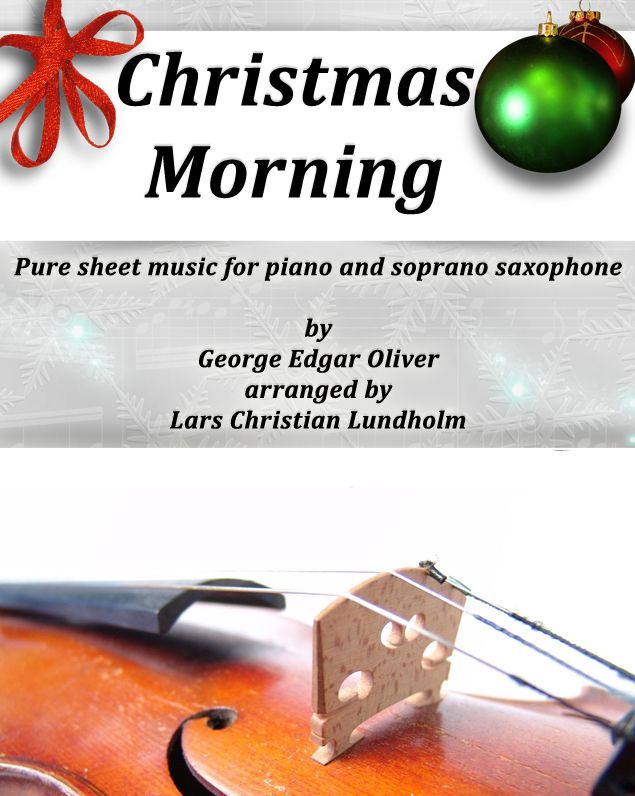 Christmas Morning Pure sheet music for piano and soprano saxophone by George Edgar Oliver arranged by Lars Christian Lundholm