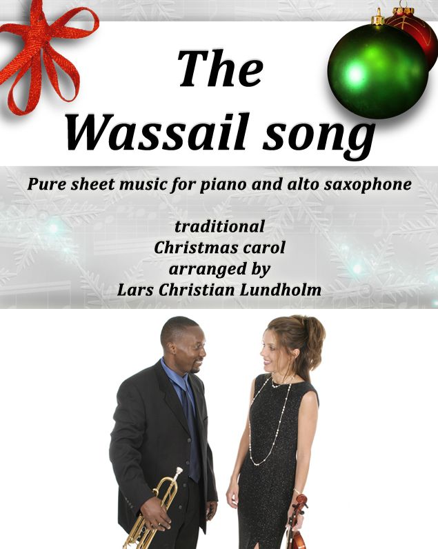 The Wassail song Pure sheet music for piano and alto saxophone, traditional Christmas carol arranged by Lars Christian Lundholm