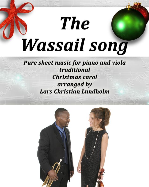 The Wassail song Pure sheet music for piano and viola, traditional Christmas carol arranged by Lars Christian Lundholm