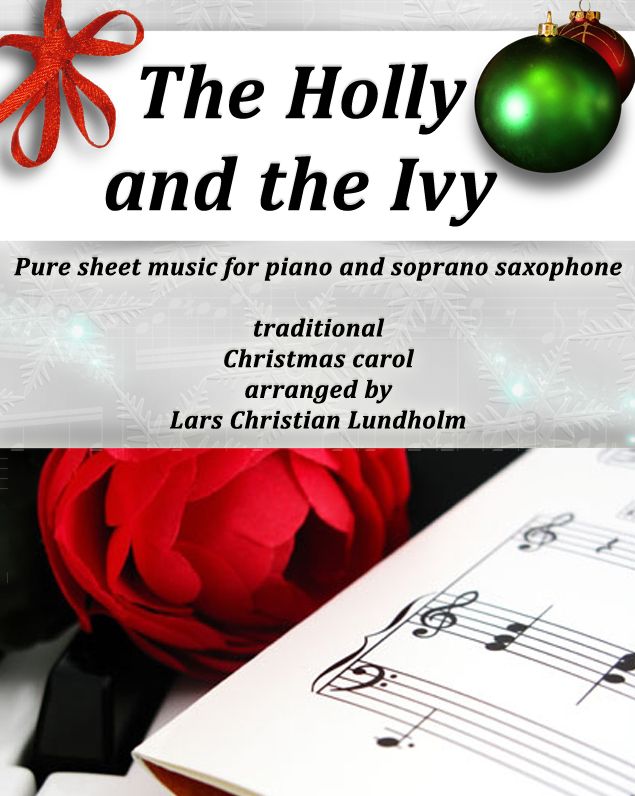 The Holly and the Ivy Pure sheet music for piano and soprano saxophone, traditional Christmas carol arranged by Lars Christian Lundholm