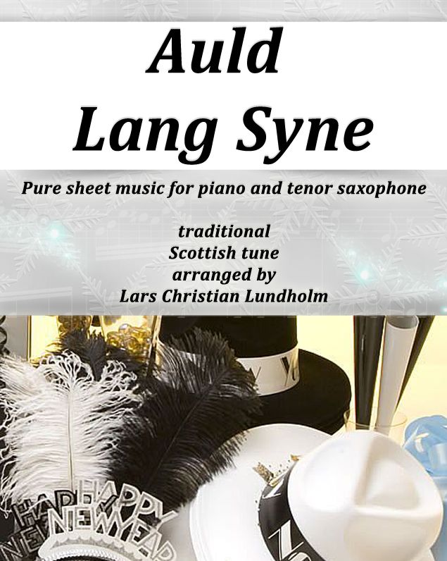 Auld Lang Syne Pure sheet music for piano and tenor saxophone, traditional Scottish tune arranged by Lars Christian Lundholm