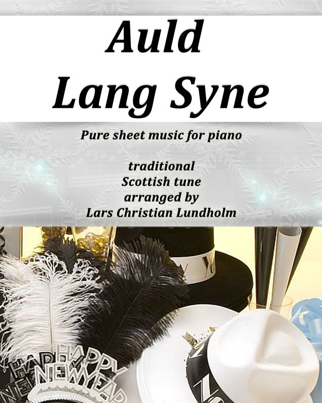 Auld Lang Syne Pure sheet music for piano, traditional Scottish tune arranged by Lars Christian Lundholm