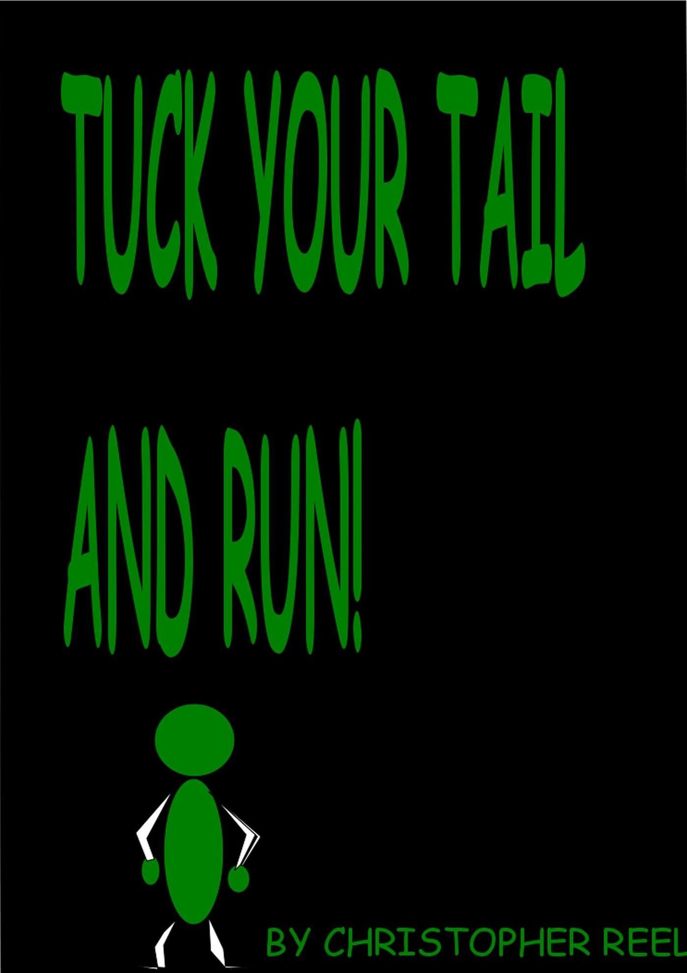 Tuck your tail and run!