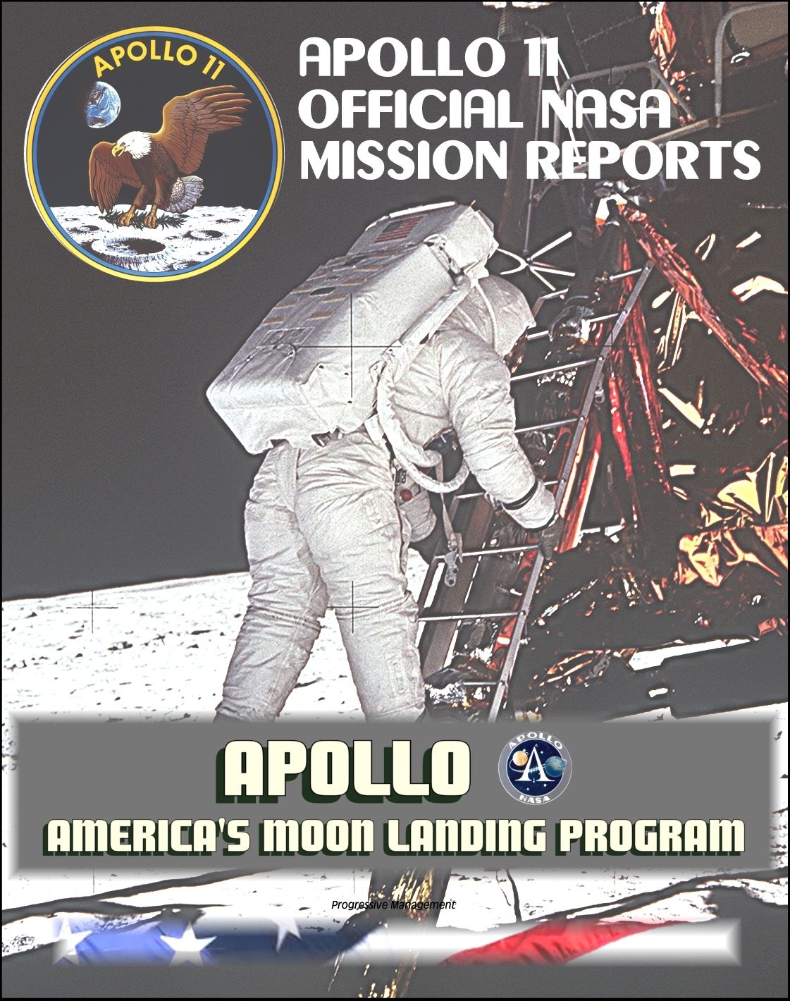 Apollo and America's Moon Landing Program: Apollo 11 Official NASA Mission Reports and Press Kit