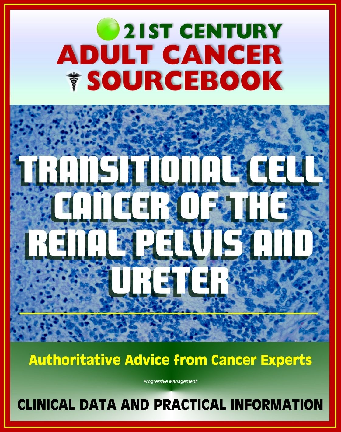 21st Century Adult Cancer Sourcebook: Transitional Cell Cancer of the Renal Pelvis and Ureter - Clinical Data for Patients, Families, and Physicians
