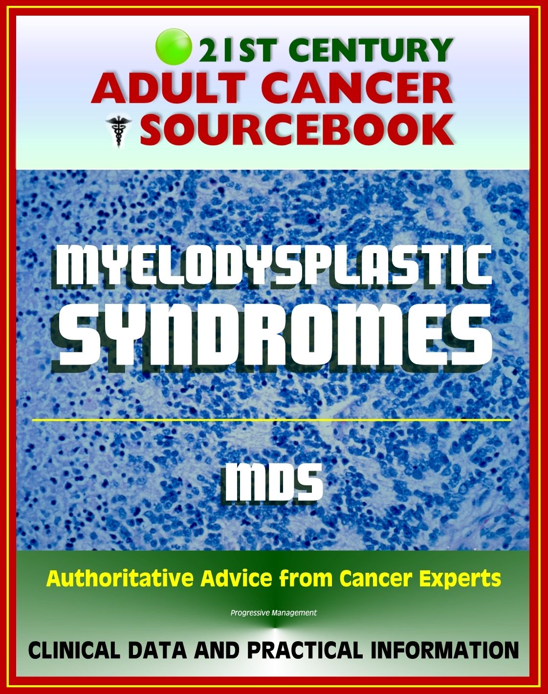 21st Century Adult Cancer Sourcebook: Myelodysplastic Syndromes (MDS), Refractory Anemia, Refractory Cytopenia - Clinical Data for Patients, Families, and Physicians