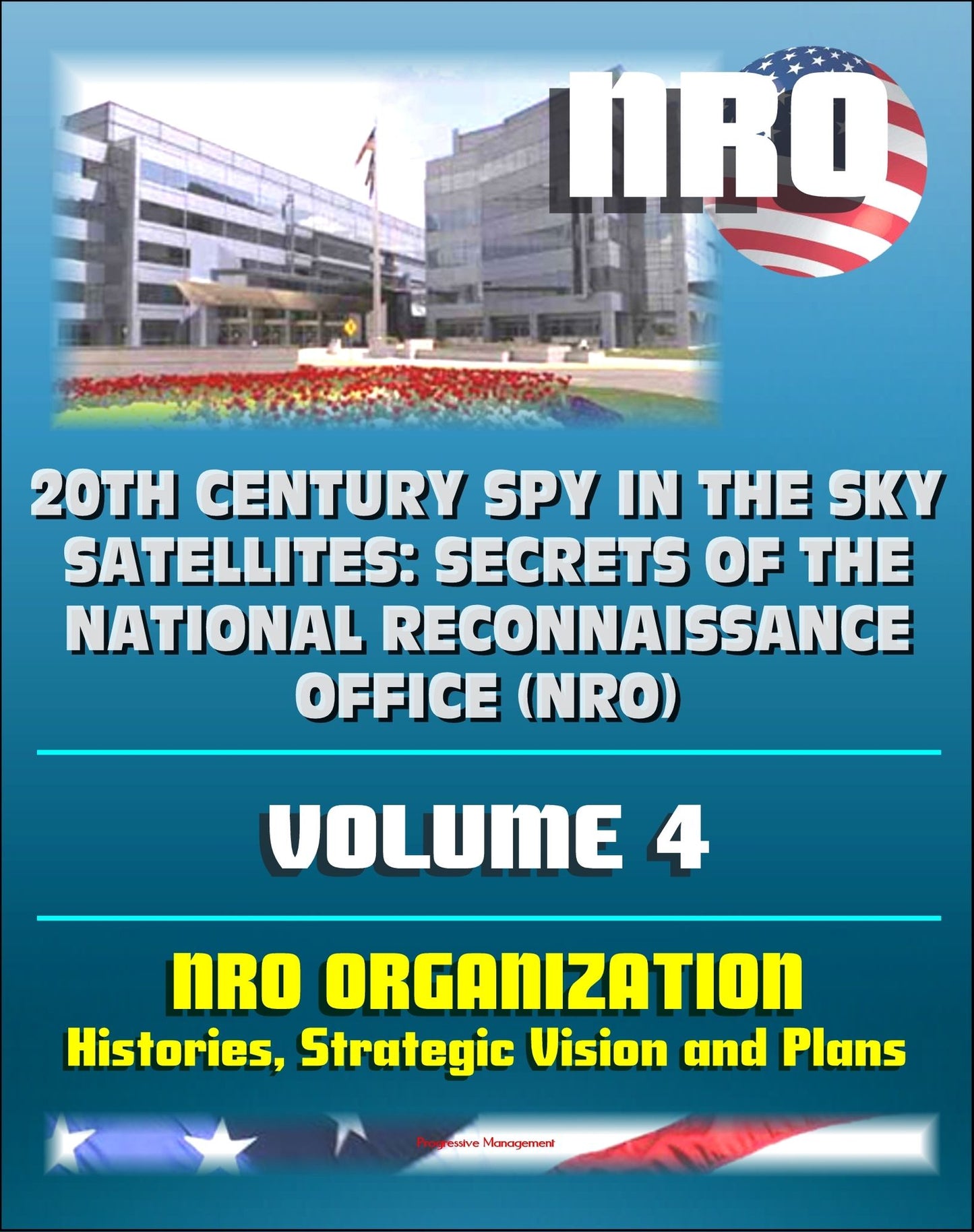 20th Century Spy in the Sky Satellites: Secrets of the National Reconnaissance Office (NRO) Volume 4 - NRO Histories, Strategic Vision and Plans