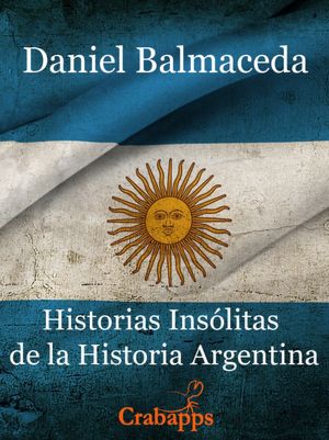 Historias Insólitas de la Historia Argentina