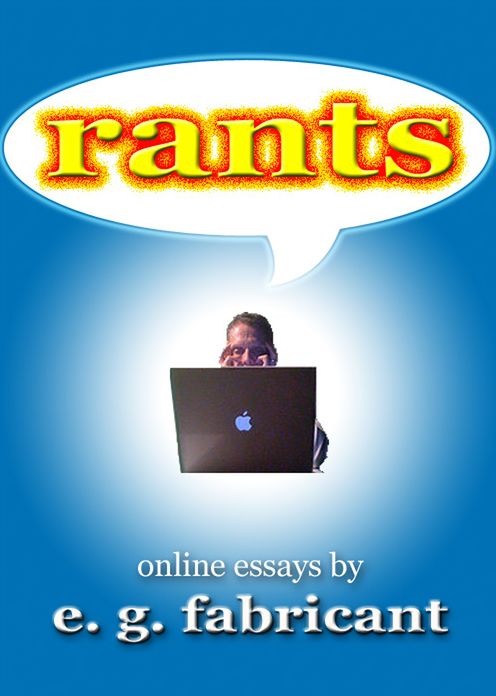 Rants: Online Essays by E. G. Fabricant