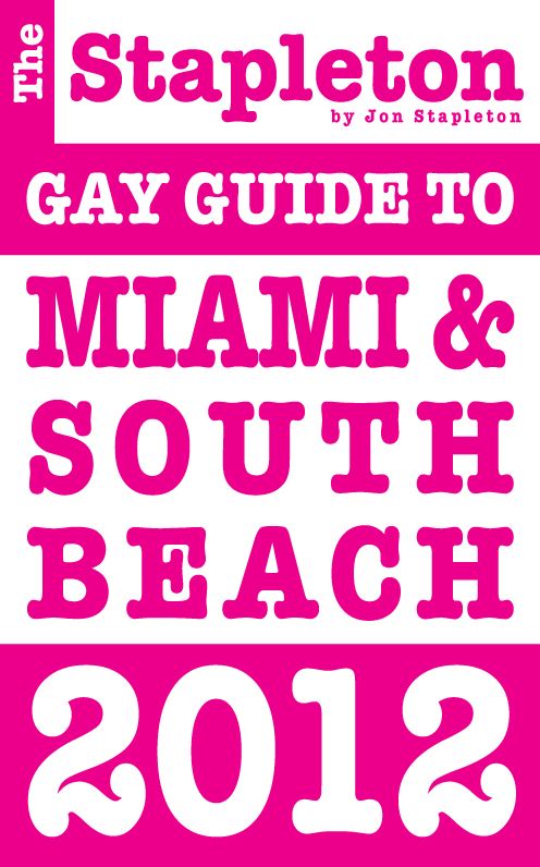 The Stapleton 2012 Gay Guide to Miami & South Beach