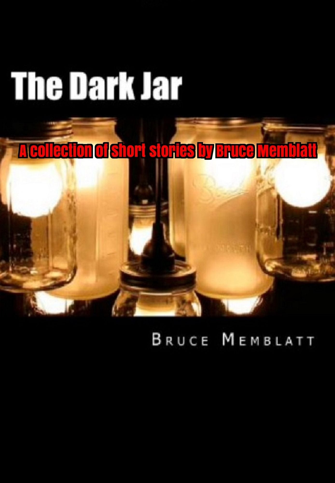 The Dark Jar A Collection of Short Stories by Bruce Memblatt