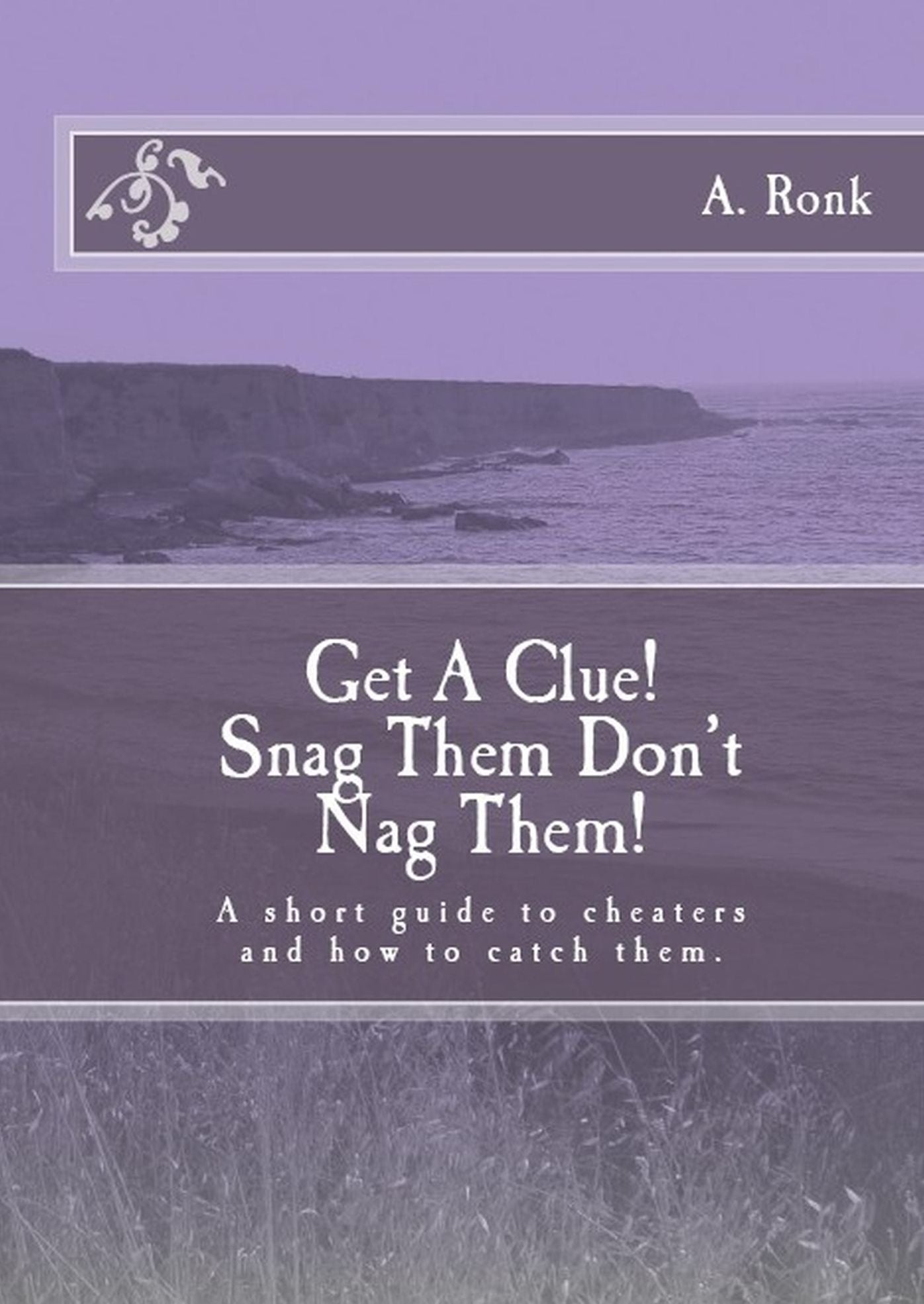 Get a Clue! Snag them don't nag them! A short guide to cheaters and how to catch them