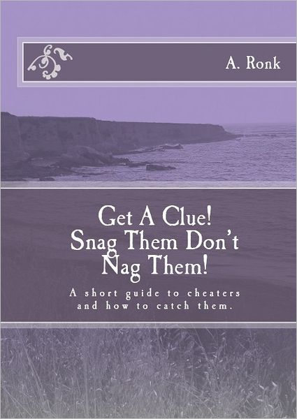 Get a Clue! Snag them don't nag them! A short guide to cheaters and how to catch them