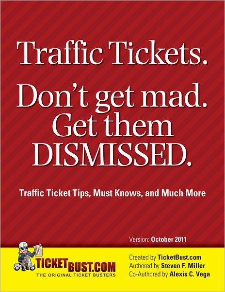 Traffic Tickets. Don't Get Mad. Get Them Dismissed.: Traffic Ticket Tips, Must Knows, and Much More