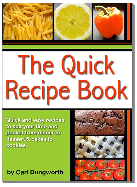 Quick Recipe Book: Main Meals, Desserts, Cookies and Cakes