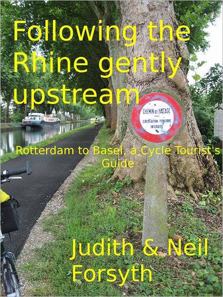 Following the Rhine gently upstream Rotterdam to Basel, a Cycle Tourist's Guide