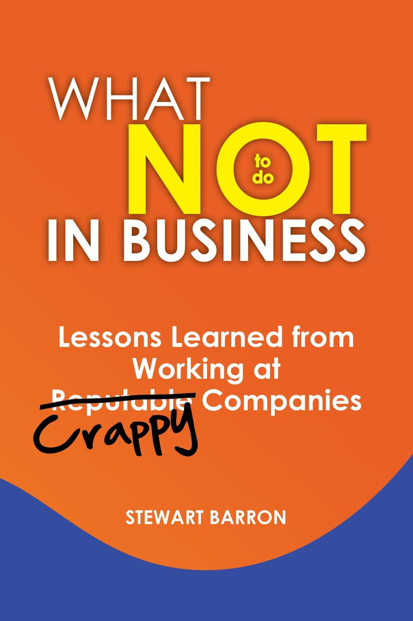 What not to do in Business-Lessons Learned from Working at Crappy Companies