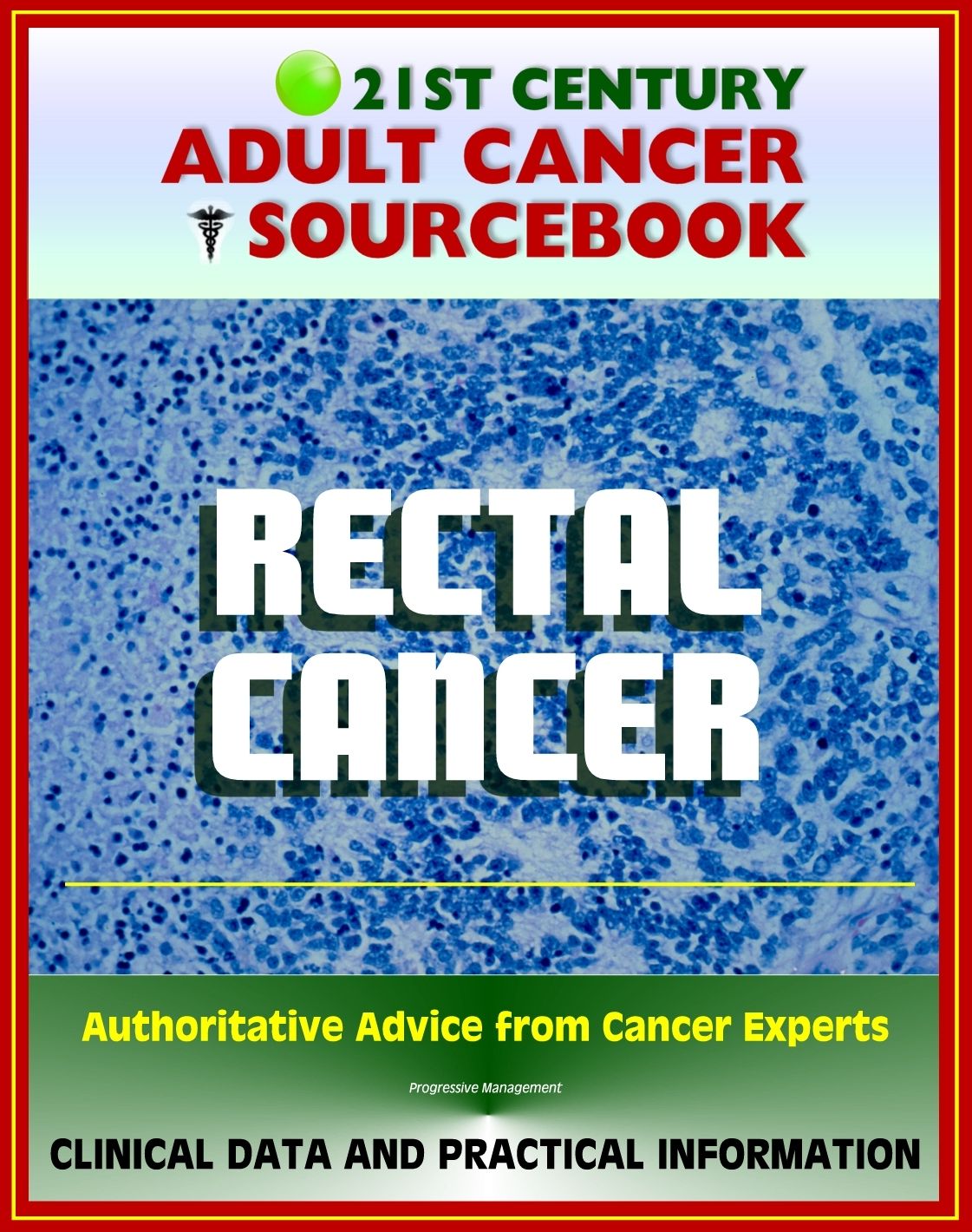 21st Century Adult Cancer Sourcebook: Rectal Cancer (Cancer of the Rectum) - Clinical Data for Patients, Families, and Physicians