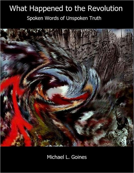 What Happened to the Revolution: Spoken Words of Unspoken Truth