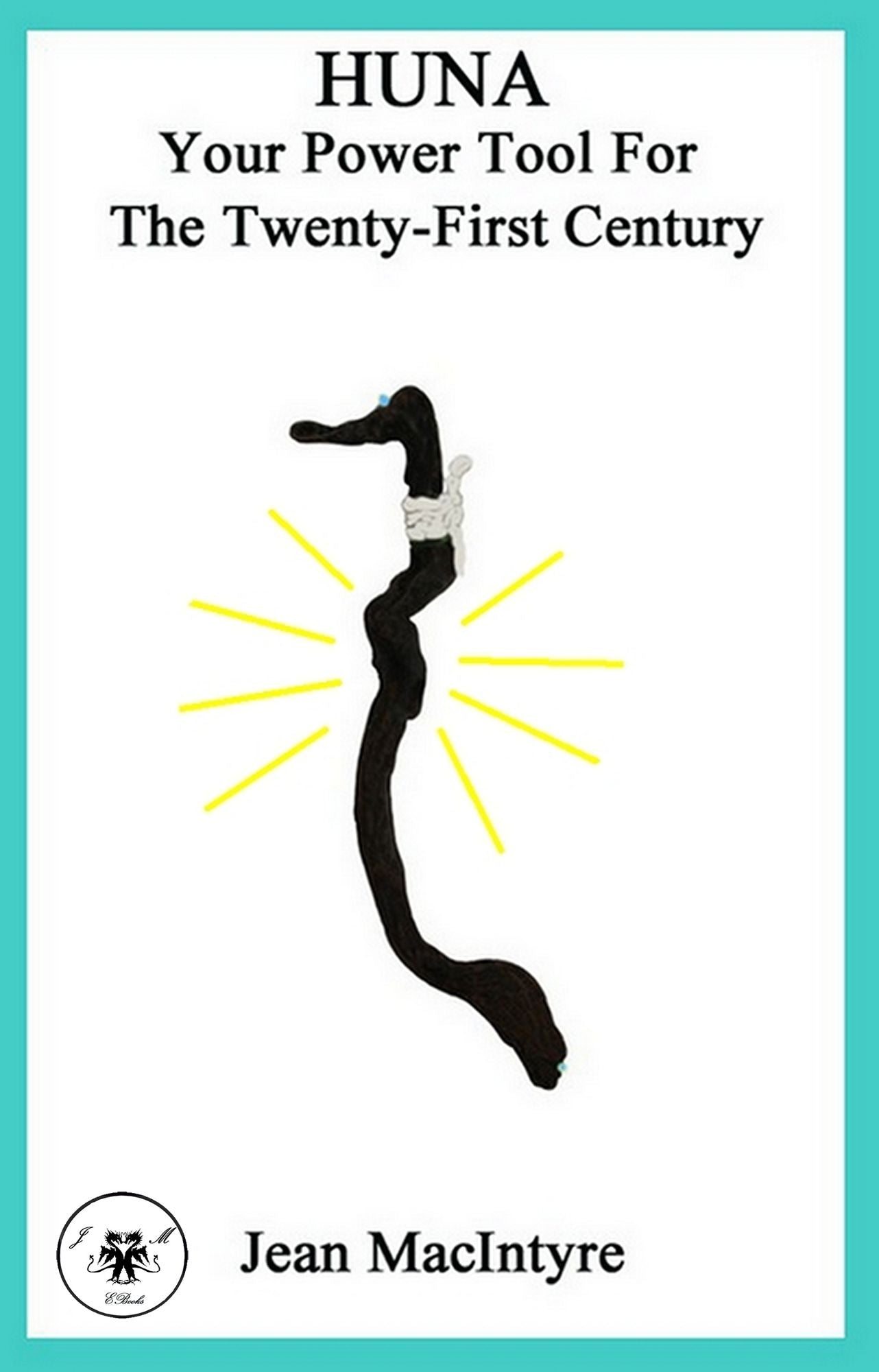 HUNA: Your Power Tool For The Twenty-First Century