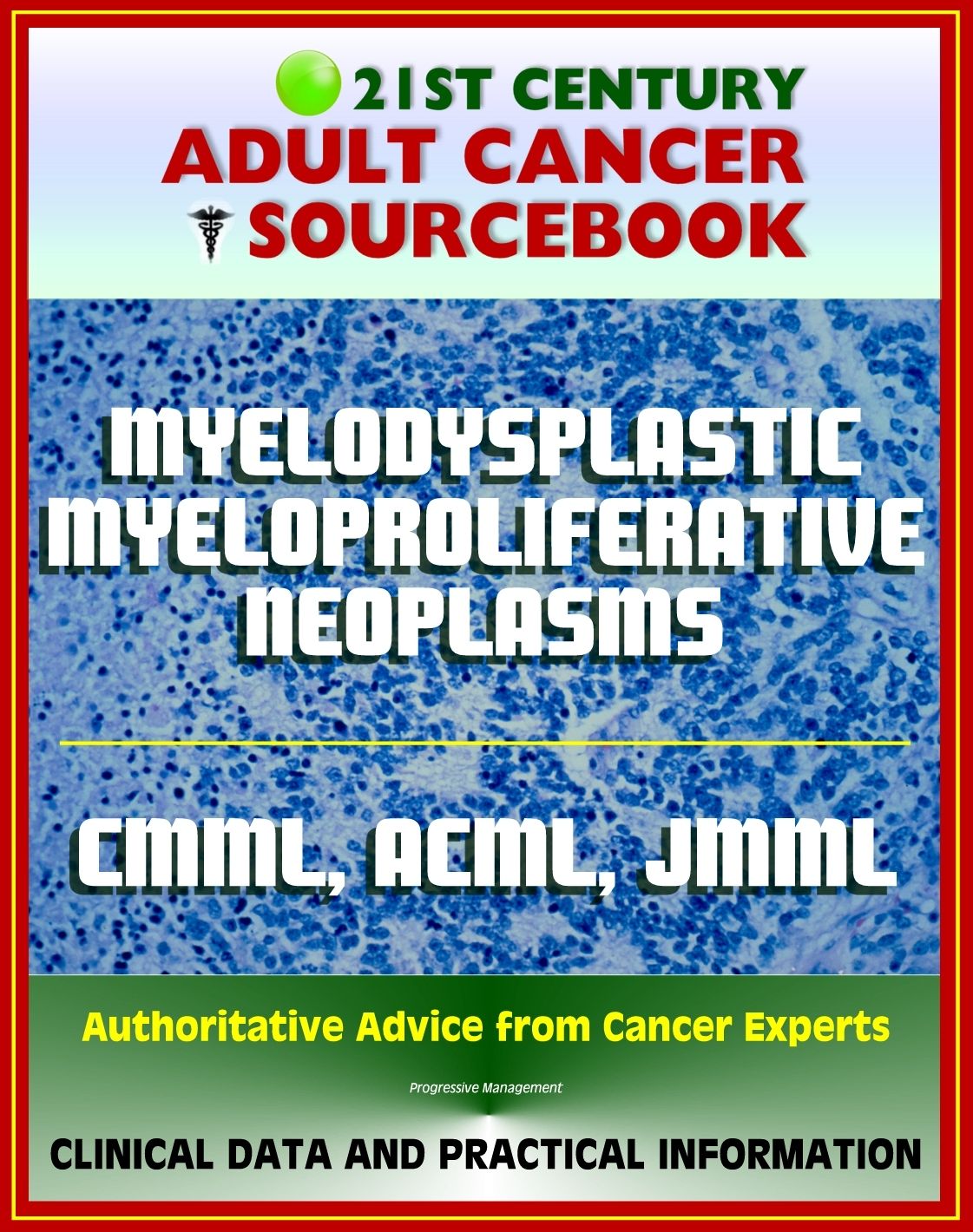 21st Century Cancer Sourcebook: Myelodysplastic / Myeloproliferative (MDS/MPN) Neoplasms, Chronic Myelomonocytic Leukemia (CMML), aCML, Juvenile Myelomonocytic Leukemia (JMML), MDS/MPN-UC