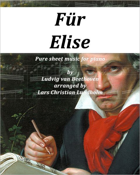 Für Elise Pure sheet music for piano by Ludvig van Beethoven arranged by Lars Christian Lundholm