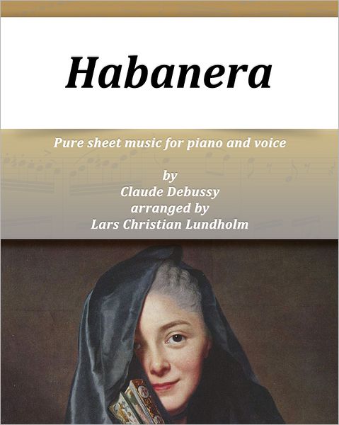 Habanera Pure sheet music for piano and voice by Georges Bizet arranged by Lars Christian Lundholm