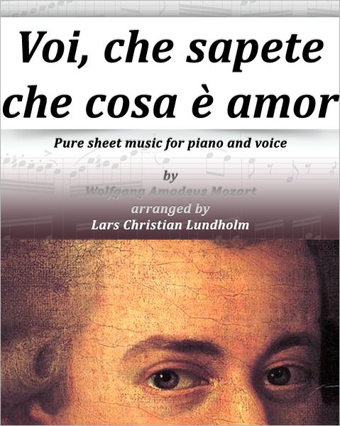 Voi, che sapete che cosa è amor Pure sheet music for piano and voice by Wolfgang Amadeus Mozart arranged by Lars Christian Lundholm