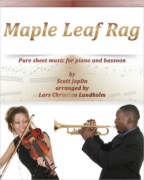 Maple Leaf Rag Pure sheet music for piano and bassoon by Scott Joplin arranged by Lars Christian Lundholm