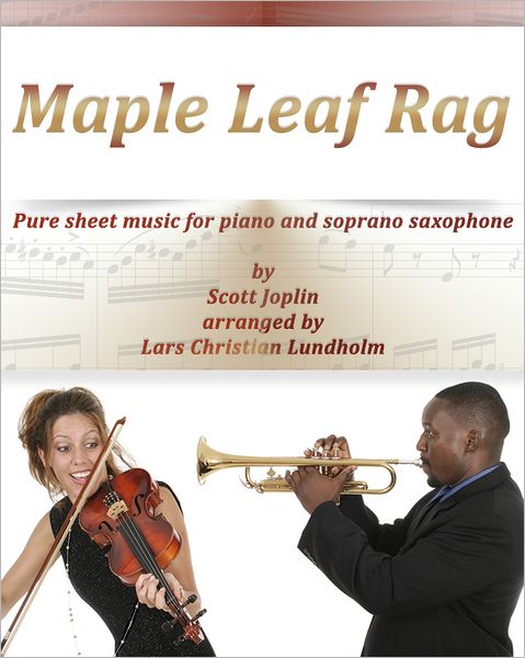 Maple Leaf Rag Pure sheet music for piano and soprano saxophone by Scott Joplin arranged by Lars Christian Lundholm