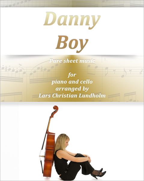 Danny Boy Pure sheet music for piano and cello. Traditional folk tune arranged by Lars Christian Lundholm