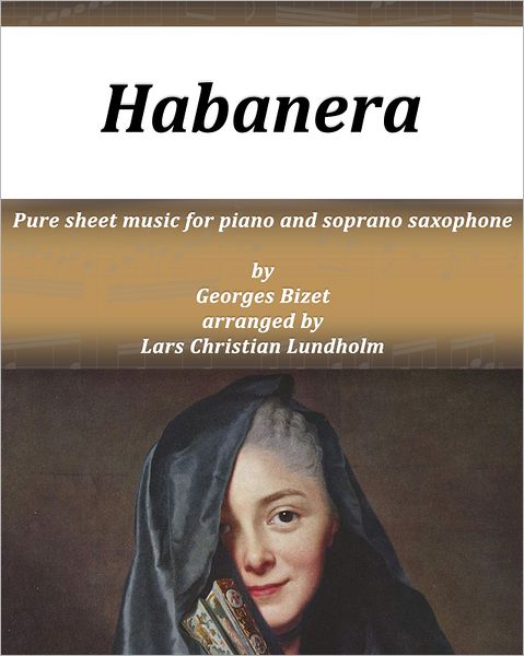 Habanera Pure sheet music for piano and soprano saxophone by Georges Bizet arranged by Lars Christian Lundholm
